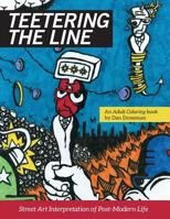Teetering the Line: an Adult Coloring Book: Street Art Interpretation of Post-Modern Life 0692835709 Book Cover