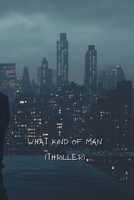 What Kind of Man (Thriller) B0DR5FX3B5 Book Cover