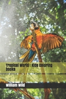 Tropical World: Kids Coloring books B08SH1C8VC Book Cover
