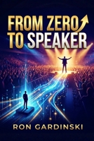 From Zero to Speaker: The Self-Taught Pro's Roadmap to Crafting a Powerful Message, Captivating Any Audience, and Establishing Unshakeable Authority B0FR9K4G4T Book Cover