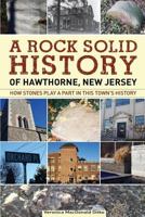 A Rock Solid History of Hawthorne, New Jersey: How Stones Play a Part in This Town's History 0692097104 Book Cover