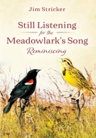 Still Listening for the Meadowlark's Song: Reminiscing 197726512X Book Cover