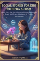 Social Stories for Kids with PDA Autism: Gentle Tales that Ease Anxiety and Strengthen Emotional Bonds, With Practical Guidance for Families B0GC4YZL6F Book Cover