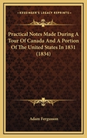 Practical Notes Made During a Tour in Canada, and a Portion of the United States, in 1831 (Classic Reprint) 1145319475 Book Cover