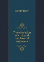 The Education of Civil and Mechanical Engineers 1346839034 Book Cover