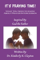 It's Praying Time!: What You Need to Know About Prayer Intercession 0578325241 Book Cover