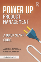 Power Up Product Management: A Quick Start Guide 1032950250 Book Cover