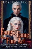 Fangs, Fame And Fine Art - How to Survive a Reality TV Show When You're a Vampire (Countess Cordelia: Vampires and Very Bad Decisions) B0F2H53YTX Book Cover