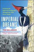 Imperial Dreams: Tracking the Imperial Woodpecker Through the Wild 1439191522 Book Cover