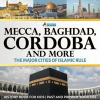 Mecca, Baghdad, Cordoba and More - The Major Cities of Islamic Rule - History Book for Kids Past and Present Societies 0228228689 Book Cover