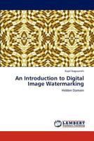 An Introduction to Digital Image Watermarking: Hidden Domain 3659237159 Book Cover