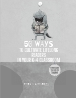 50 Ways to Cultivate Lifelong Readers in Your K-4 Classroom B0BV4LBSQC Book Cover