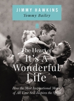 The Heart of It's a Wonderful Life: How the Most Inspirational Movie of All Time Still Inspires the Spirit 1400255104 Book Cover