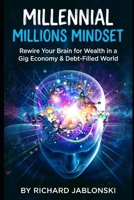 Millennial Millions Mindset: Rewire Your Brain for Wealth in a Gig Economy & Debt-Filled World (Money Mindset) B0GXRWZBMY Book Cover