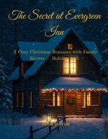 The Secret at Evergreen Inn: A Cozy Christmas Romance with Family Secrets — Holiday 2025 B0FSZ3YQ3M Book Cover