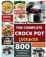 The Complete Crock Pot Cookbook 2021: Quick & Easy 800 Delicious Recipes for Beginners null Book Cover