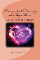 Living with Eternity on My Mind: Guidelines to reach Heaven 1507678053 Book Cover
