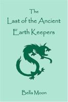 The Last of the Ancient Earth Keepers 1413723780 Book Cover