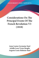 Consid�rations Sur Les Principaux Ev�n�mens de la R�volution Fran�oise, Vol. 3 of 3: Ouvrage Posthume (Classic Reprint) 1021967785 Book Cover