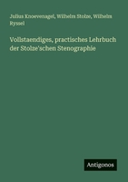 Vollstaendiges, practisches Lehrbuch der Stolze'schen Stenographie (German Edition) 3386361021 Book Cover