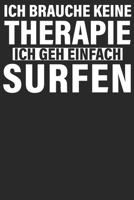 Ich brauche keine Therapie ich geh einfach surfen: Wochenplaner Januar bis Dezember 2020 - 1 Woche auf einen Blick - DIN A5 Monatsplaner Jahresplaner Jahr Terminplaner Checklisten & Notizen Strand Sur 1678750662 Book Cover