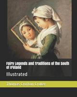 Fairy Legends and Traditions of the South of Ireland [By T.C. Croker]. With a Short Memoir of the Author by His Son 0486468143 Book Cover