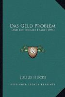 Das Geld Problem: Und Die Sociale Frage (1894) 1141335751 Book Cover