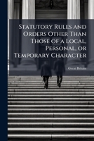 Statutory Rules And Orders Other Than Those Of A Local, Personal Or Temporary Character... 1172209103 Book Cover