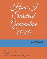 How I Survived Quarantine 2020: Journaling PromptZ, ChatZ, RantZ & More... w/ Dinky Rose... B091GNVSWT Book Cover