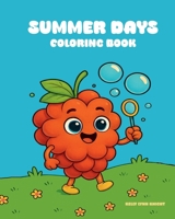 Summer Days Coloring Books: A Summer Themed Coloring Book For Kids, Teens & Adults Featuring Fruit & Dessert Friends Living Their Best Summer B0FMQB265Y Book Cover