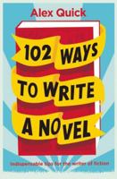 102 Ways to Write a Novel: Indispensable Tips for the Writer of Fiction 1906964920 Book Cover