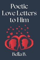 Poetic Love Letters to Him B0CNDG2DD9 Book Cover