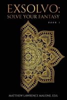 Exsolvo: Solve Your Fantasy book 1 0578396734 Book Cover