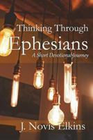 Thinking Through Ephesians: A Short Devotional Journey 1980235716 Book Cover