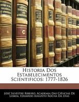 Historia Dos Estabelecimentos Scientificos: 1777-1826 1142867773 Book Cover