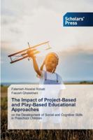 The Impact of Project-Based and Play-Based Educational Approaches 6200697582 Book Cover