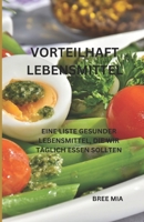 VORTEILHAFT LEBENSMITTEL: EINE LISTE GESUNDER LEBENSMITTEL, DIE WIR TÄGLICH ESSEN SOLLTEN B0C1JD4R4M Book Cover