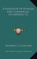 A Narrative Of Voyages And Commercial Enterprises V2 0548458774 Book Cover