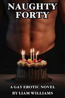 Naughty Forty: A Gay Erotic Novel 1764235401 Book Cover