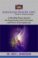 Kingdom Prayer Tips (Volume II-Weapons of Prayer): A Monthly Prayer Journal for Experiencing God's Provision in Everyday Life 099867351X Book Cover
