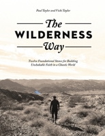 The Wilderness Way: Twelve Foundational Stones for Building Unshakable Faith in a Chaotic World B0FHP1JK88 Book Cover