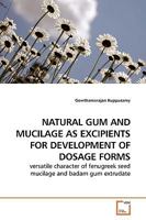 NATURAL GUM AND MUCILAGE AS EXCIPIENTS FOR DEVELOPMENT OF DOSAGE FORMS: versatile character of fenugreek seed mucilage and badam gum extrudate 3639195507 Book Cover