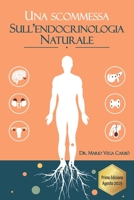 Una scommessa sull' Endocrinologia Naturale: Diabete, obesità, tiroide, sindrome dell'ovaio policistico, menopausa e andropausa (Italian Edition) 1712213075 Book Cover