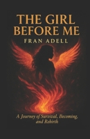 The Girl Before Me: A Journey of Survival, Becoming, and Rebirth B0FPSJ2PZN Book Cover