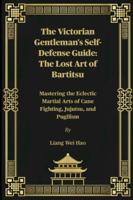 The Victorian Gentleman's Self-Defense Guide: The Lost Art of Bartitsu: Mastering the Eclectic Martial Arts of Cane Fighting, Jujutsu, and Pugilism B0G436W746 Book Cover