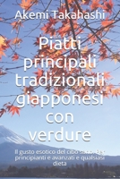 Piatti principali tradizionali giapponesi con verdure: Il gusto esotico del cibo sano. Per principianti e avanzati e qualsiasi dieta B095MM2JZ6 Book Cover