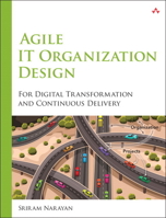 Agile IT Organization Design: For Digital Transformation and Continuous Delivery 0133903354 Book Cover