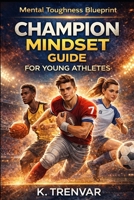 Champion Mindset for Young Athletes: 10 Proven Strategies to Build Confidence, Focus, and Resilience in Youth Sports (High Performance Mindset Series) B0FCC99BD1 Book Cover