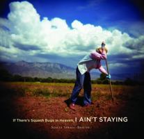 If There's Squash Bugs in Heaven I Ain't Staying:  Learning to Make the Perfect Pie, Sing When You Need To, and Find the Way Home with Farmer Evelyn: Learning to Make the Perfect Pie, Sing When You Ne 0890135835 Book Cover