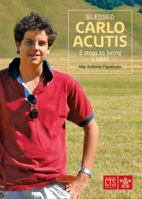 Blessed Carlo Acutis: 5 Steps to Being a Saint 1784696528 Book Cover